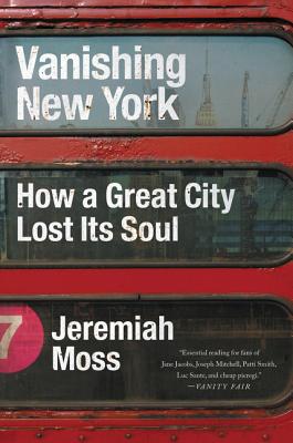 Vanishing New York: How a Great City Lost Its Soul - Moss, Jeremiah