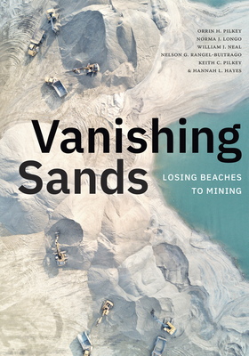 Vanishing Sands: Losing Beaches to Mining - Pilkey, Orrin H., and Longo, Norma J., and Neal, William J.