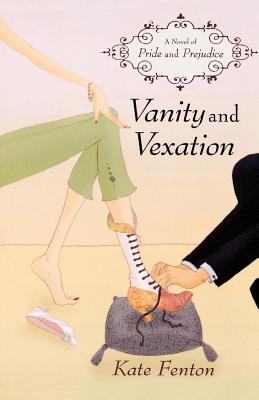 Vanity and Vexation: A Novel of Pride and Prejudice - Fenton, Kate