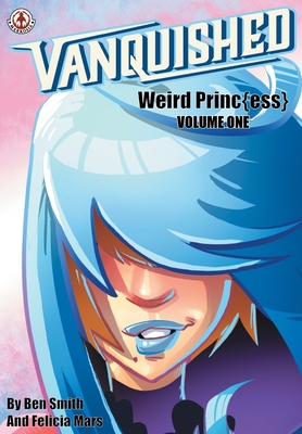 Vanquished: Weird Princ{ess}: Volume 1 - Smith, Ben