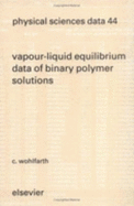 Vapour-Liquid Equilibrium Data of Binary Polymer Solutions, Volume 44: Vapour Pressures, Henry-Constants and Segment-Molar Excess Gibbs Free Energies