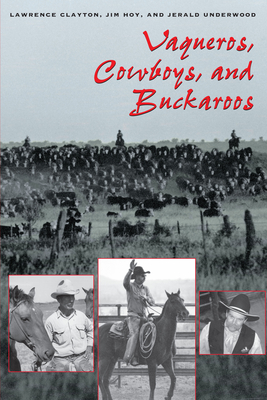 Vaqueros, Cowboys, and Buckaroos - Clayton, Lawrence, PH.D., and Hoy, Jim, and Underwood, Jerald