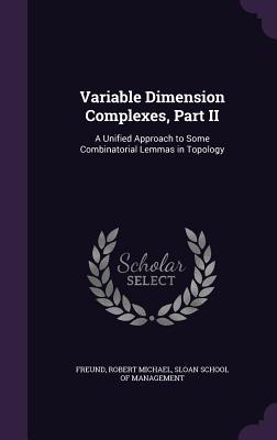 Variable Dimension Complexes, Part II: A Unified Approach to Some Combinatorial Lemmas in Topology - Freund, Robert Michael, and Sloan School of Management (Creator)