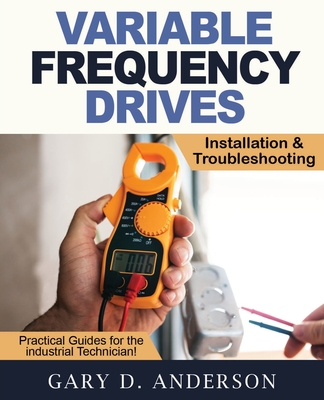 Variable Frequency Drives - Installation & Troubleshooting - Anderson, Gary D