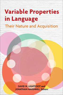 Variable Properties in Language: Their Nature and Acquisition - Lightfoot, David W (Contributions by), and Havenhill, Jonathan (Editor)