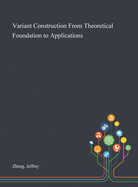 Variant Construction From Theoretical Foundation to Applications