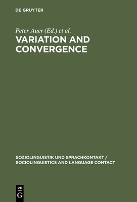 Variation and Convergence: Studies in Social Dialectology - Auer, Peter (Editor), and Luzio, Aldo Di (Editor)