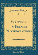 Variation in French Pronunciations (Classic Reprint)