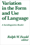 Variation in the Form and Use of Language: A Sociolinguistics Reader