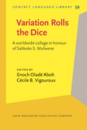 Variation Rolls the Dice: A Worldwide Collage in Honour of Salikoko S. Mufwene