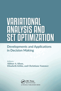 Variational Analysis and Set Optimization: Developments and Applications in Decision Making