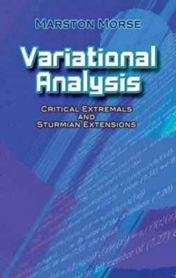 Variational Analysis: Critical Extremals and Sturmian Extensions - Morse, Marston