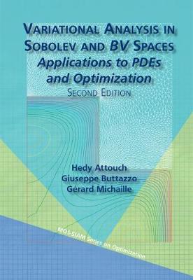 Variational Analysis in Sobolev and BV Spaces: Applications to PDEs and Optimization - Attouch, Hedy, and Buttazzo, Guiseppe, and Michaille, Gerard