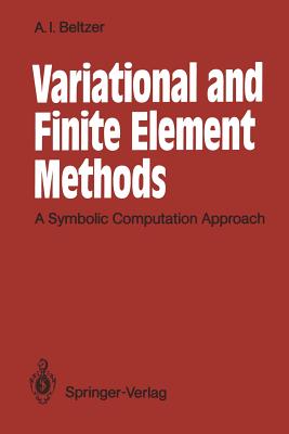 Variational and Finite Element Methods: A Symbolic Computation Approach - Beltzer, Abraham I