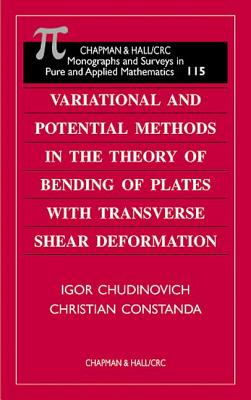 Variational and Potential Methods in the Theory of Bending of Plates with Transverse Shear Deformation - Chudinovich, I, and Constanda, Christian