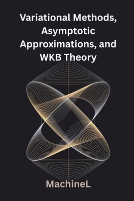 Variational Methods, Asymptotic Approximations, and WKB Theory - Ltd, Axionics
