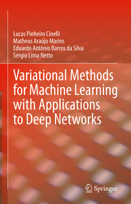 Variational Methods for Machine Learning with Applications to Deep Networks - Cinelli, Lucas Pinheiro, and Marins, Matheus Arajo, and Barros Da Silva, Eduardo Antnio