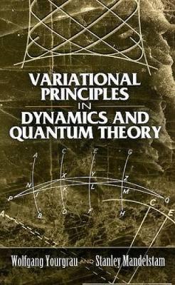 Variational Principles in Dynamics and Quantum Theory - Yourgrau, Wolfgang, and Mandelstam, Stanley