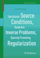 Variational Source Conditions, Quadratic Inverse Problems, Sparsity Promoting Regularization: New Results in Modern Theory of Inverse Problems and an Application in Laser Optics