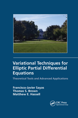 Variational Techniques for Elliptic Partial Differential Equations: Theoretical Tools and Advanced Applications - Sayas, Francisco J., and Brown, Thomas S., and Hassell, Matthew E.