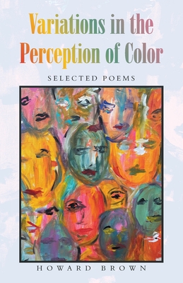 Variations in the Perception of Color: Selected Poems - Brown, Howard