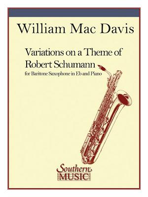 Variations on a Theme of Robert Schumann: Baritone Sax - Ruckert, Franz (Composer), and Davis, William Mac