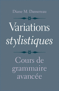Variations Stylistiques: Cours de Grammaire Avancee
