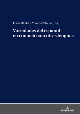 Variedades del espaol en contacto con otras lenguas - L?pez Serena, Araceli, and Blestel, ?lodie (Editor), and Palacios, Azucena (Editor)