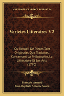 Varietes Litteraires V2: Ou Recueil de Pieces Tant Originales Que Traduites, Concernant La Philosophie, La Litterature Et Les Arts (1770)