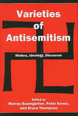 Varieties of Antisemitism: History, Ideology, Discourse - Baumgarten, Murray (Editor), and Kenez, Peter (Editor), and Thompson, Bruce (Editor)