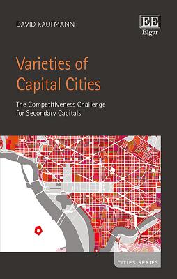 Varieties of Capital Cities: The Competitiveness Challenge for Secondary Capitals - Kaufmann, David