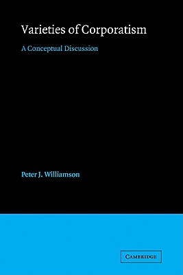 Varieties of Corporatism: A Conceptual Discussion - Williamson, Peter J