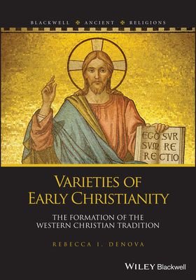 Varieties of Early Christianity: The Formation of the Western Christian Tradition - Denova, Rebecca I