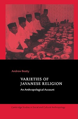 Varieties of Javanese Religion: An Anthropological Account - Beatty, Andrew