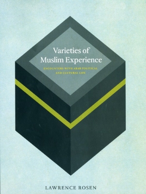 Varieties of Muslim Experience: Encounters with Arab Political and Cultural Life - Rosen, Lawrence