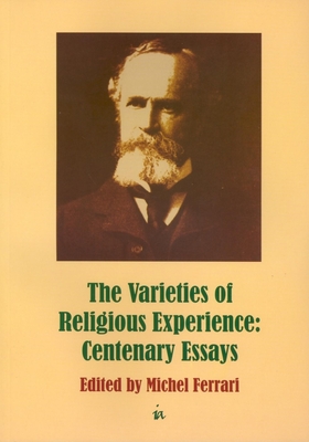 Varieties of Religious Experience: Centenary Essays - Ferrari, Michel, PhD (Editor)