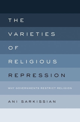 Varieties of Religious Repression: Why Governments Restrict Religion - Sarkissian, Ani