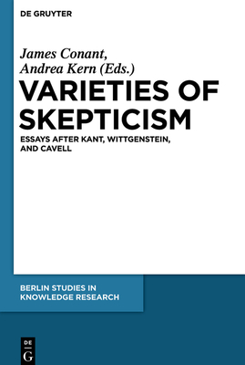 Varieties of Skepticism: Essays After Kant, Wittgenstein, and Cavell - Conant, James (Editor), and Kern, Andrea (Editor)