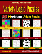 Variety Logic Puzzles: 500 Medium Adults Puzzles (Suguru, Futoshiki, Arrows, Mathrax, Hakyuu, Straights, Fillomino, Sudoku, Sutoreto, Skyscrapers, Creek and Shikaku)