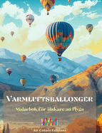 Varmluftsballonger - Mlarbok fr lskare att flyga: Otrolig bok som stimulerar kreativitet och avslappning