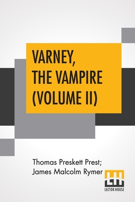 Varney, The Vampire (Volume II); Or, The Feast Of Blood. A Romance. - Prest, Thomas Preskett, and Rymer, James Malcolm