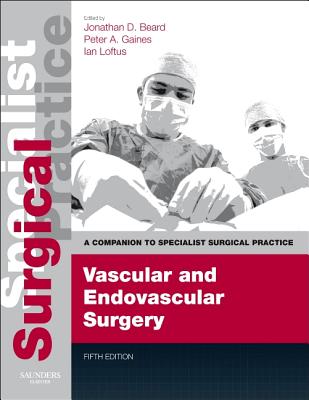 Vascular and Endovascular Surgery - Print and E-book: A Companion to Specialist Surgical Practice - Beard, Jonathan D. (Editor), and Gaines, Peter A. (Editor), and Loftus, Ian (Editor)