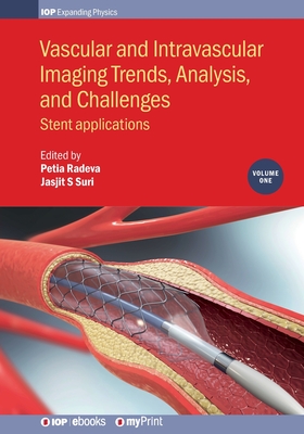 Vascular and Intravascular Imaging Trends, Analysis, and Challenges, Volume 1: Stent applications - Radeva, Petia, Professor (Editor), and Suri, Jasjit S (Editor)