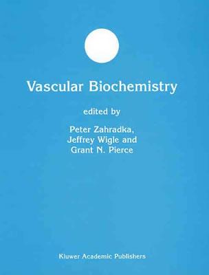 Vascular Biochemistry - Zahradka, Peter (Editor), and Wigle, Jeffrey (Editor), and Pierce, Grant N (Editor)