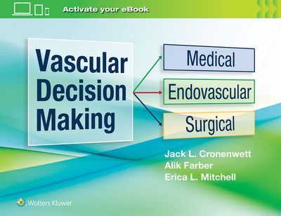 Vascular Decision Making: Medical, Endovascular, Surgical - Cronenwett, Jack L., and Farber, Alik, and Mitchell, Erica L.