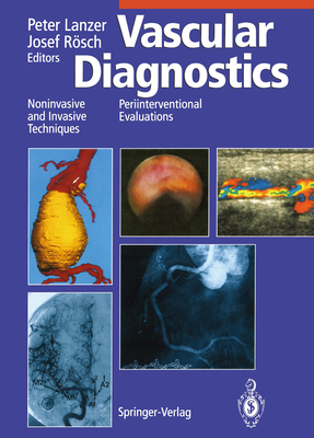 Vascular Diagnostics: Noninvasive and Invasive Techniques Periinterventional Evaluations - Lanzer, Peter (Editor), and Parmley, W W (Foreword by), and Rsch, Josef (Editor)