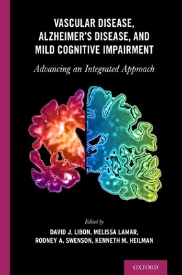 Vascular Disease, Alzheimer's Disease, and Mild Cognitive Impairment: Advancing an Integrated Approach - Libon, David J (Editor), and Lamar, Melissa (Editor), and Swenson, Rodney A (Editor)