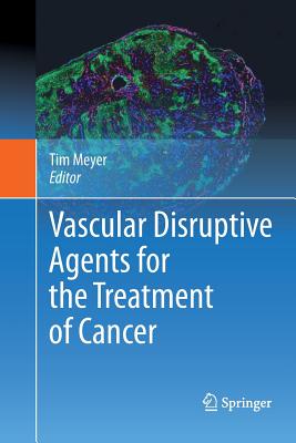 Vascular Disruptive Agents for the Treatment of Cancer - Meyer (Editor)