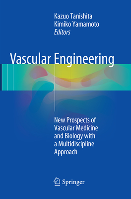 Vascular Engineering: New Prospects of Vascular Medicine and Biology with a Multidiscipline Approach - Tanishita, Kazuo (Editor), and Yamamoto, Kimiko (Editor)