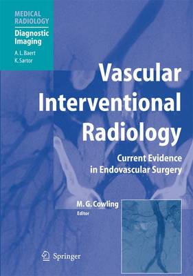 Vascular Interventional Radiology: Angioplasty, Stenting, Thrombolysis and Thrombectomy - Cowling, Mark G (Editor), and Baert, A L (Foreword by), and Asquith, J R (Contributions by)